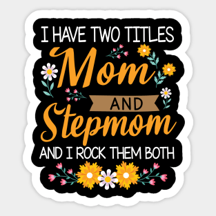 I Have Two Titles Mom And Stepmom And I Rock Them Both Mommy Sticker